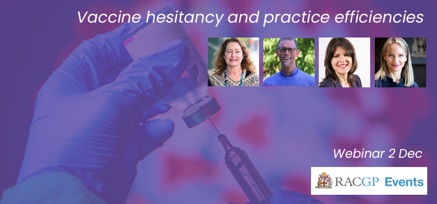 Vaccine hesitancy and practice efficiencies Webinar 2 Dec, 7:00 PM - 8:00 PM (AEDT)